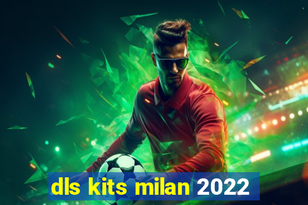 dls kits milan 2022